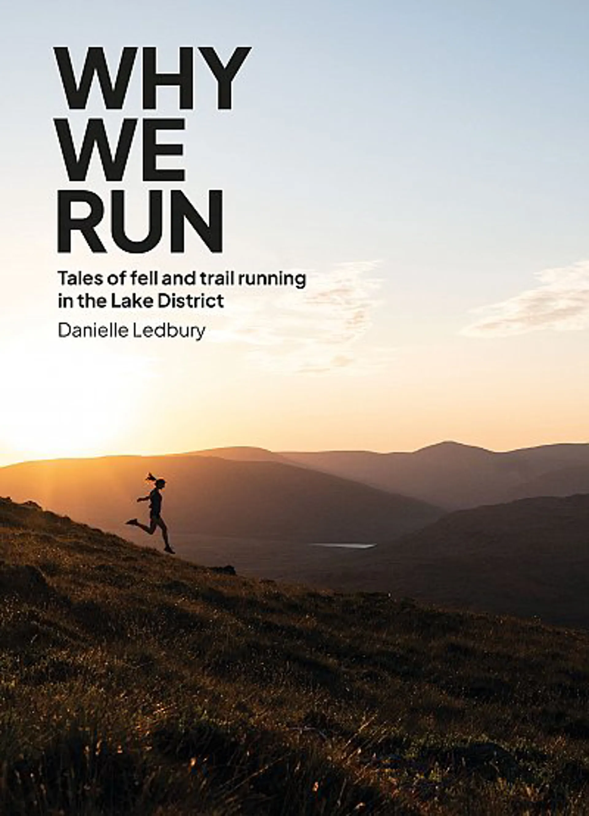 Why We Run Tales of Fell and Trail Running in the Lake District
